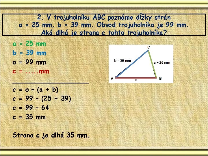 2, V trojuholníku ABC poznáme dĺžky strán a = 25 mm, b = 39 2, V trojuholníku ABC poznáme dĺžky strán a = 25 mm, b = 39