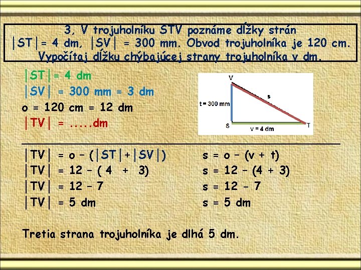3, V trojuholníku STV poznáme dĺžky strán │ST│= 4 dm, │SV│ = 300 mm. 3, V trojuholníku STV poznáme dĺžky strán │ST│= 4 dm, │SV│ = 300 mm.