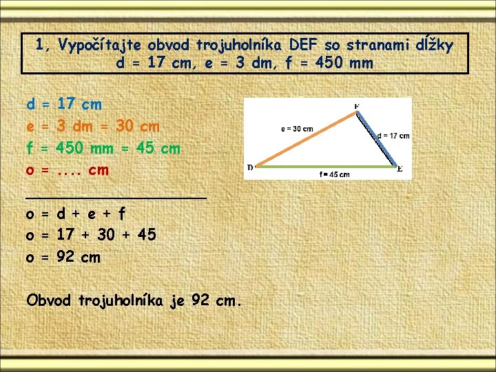 1, Vypočítajte obvod trojuholníka DEF so stranami dĺžky d = 17 cm, e = 1, Vypočítajte obvod trojuholníka DEF so stranami dĺžky d = 17 cm, e =