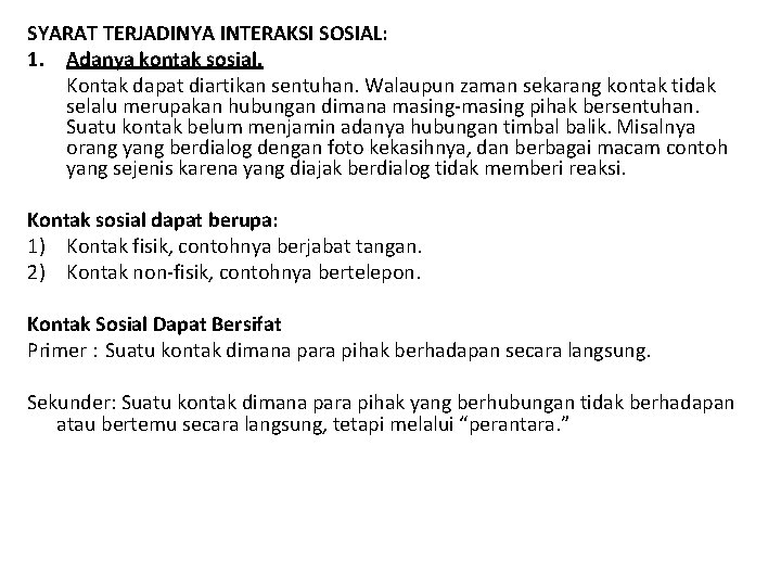 SYARAT TERJADINYA INTERAKSI SOSIAL: 1. Adanya kontak sosial. Kontak dapat diartikan sentuhan. Walaupun zaman