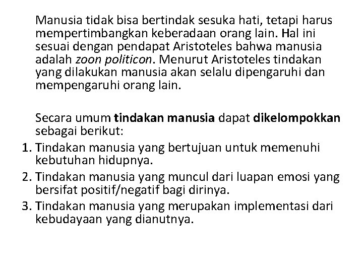 Manusia tidak bisa bertindak sesuka hati, tetapi harus mempertimbangkan keberadaan orang lain. Hal ini