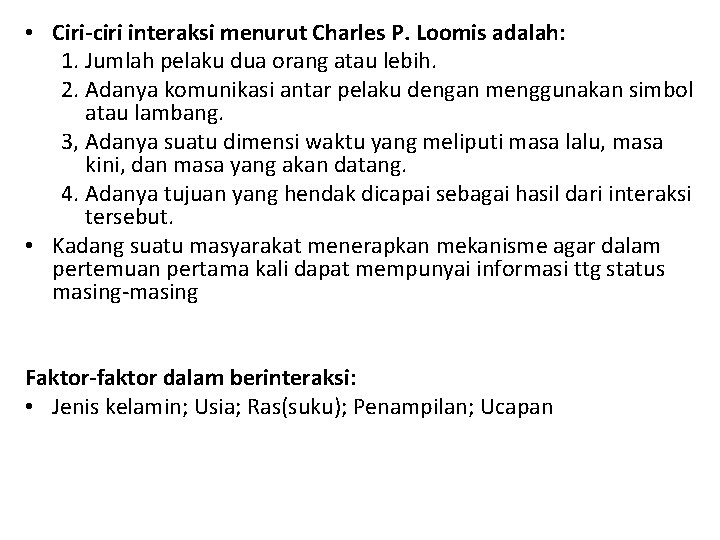  • Ciri-ciri interaksi menurut Charles P. Loomis adalah: 1. Jumlah pelaku dua orang