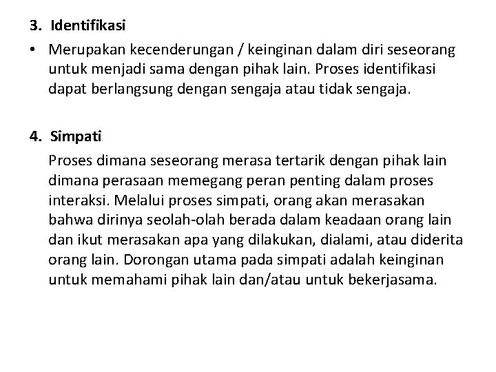 3. Identifikasi • Merupakan kecenderungan / keinginan dalam diri seseorang untuk menjadi sama dengan