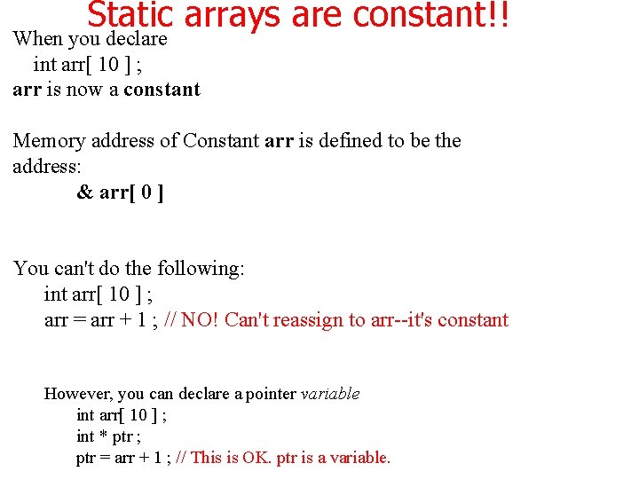 Static arrays are constant!! When you declare int arr[ 10 ] ; arr is