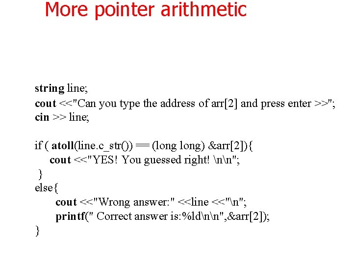 More pointer arithmetic string line; cout <<"Can you type the address of arr[2] and