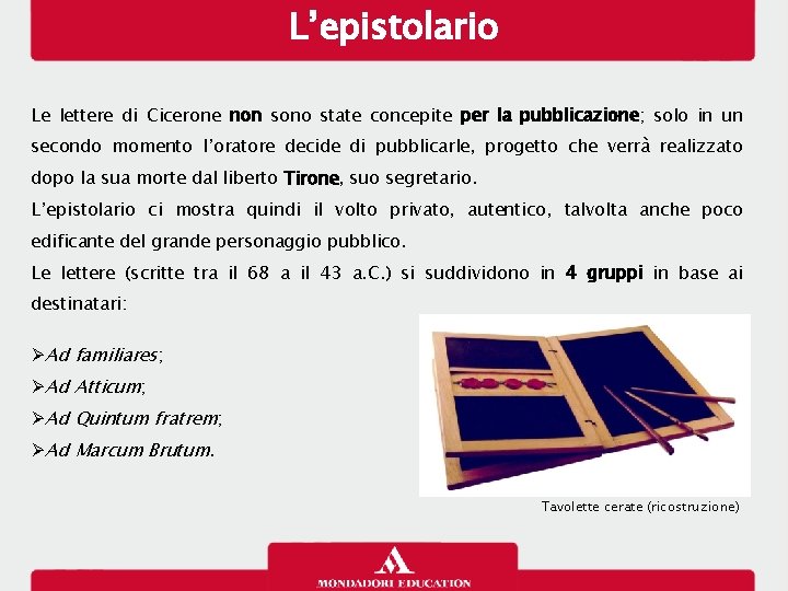 L’epistolario Le lettere di Cicerone non sono state concepite per la pubblicazione; solo in