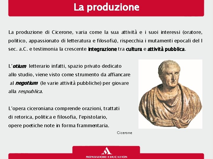 La produzione di Cicerone, varia come la sua attività e i suoi interessi (oratore,