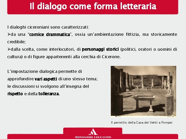 Il dialogo come forma letteraria I dialoghi ciceroniani sono caratterizzati: da una “cornice drammatica”,