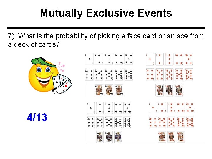 Mutually Exclusive Events 7) What is the probability of picking a face card or