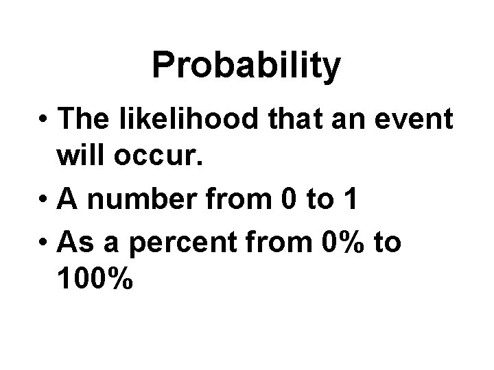 Probability • The likelihood that an event will occur. • A number from 0