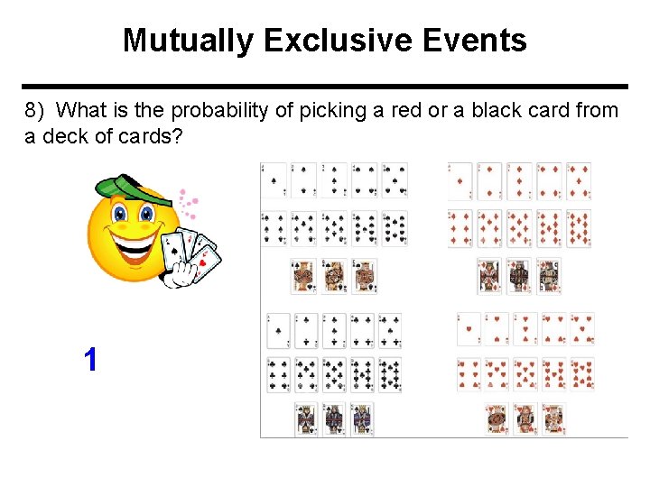 Mutually Exclusive Events 8) What is the probability of picking a red or a