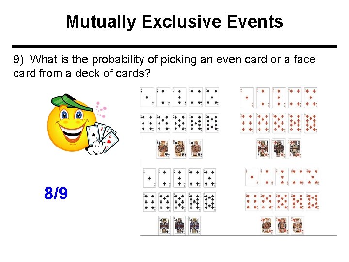 Mutually Exclusive Events 9) What is the probability of picking an even card or