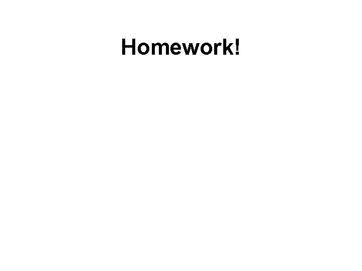 Homework! 