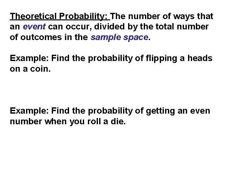 Theoretical Probability: The number of ways that an event can occur, divided by the