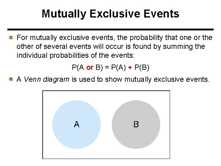 Mutually Exclusive Events For mutually exclusive events, the probability that one or the other