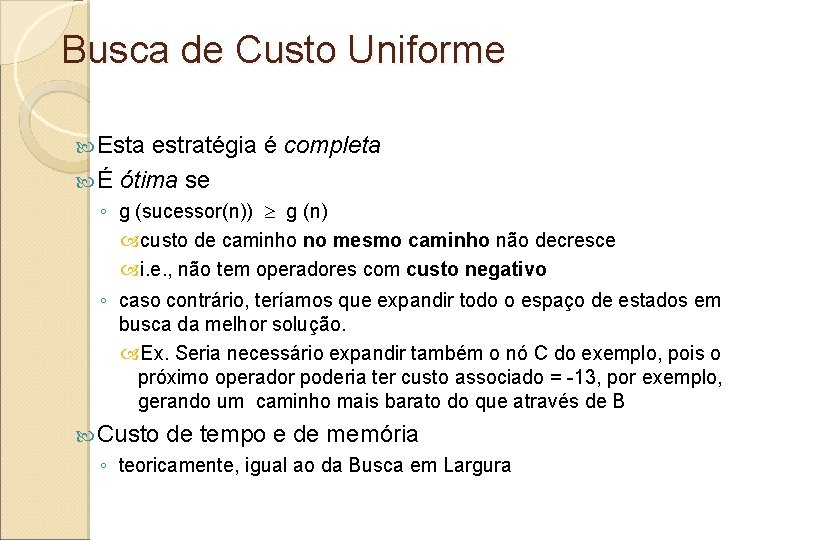 Busca de Custo Uniforme Esta estratégia é completa É ótima se ◦ g (sucessor(n))