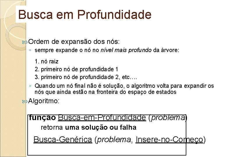 Busca em Profundidade Ordem de expansão dos nós: ◦ sempre expande o nó no