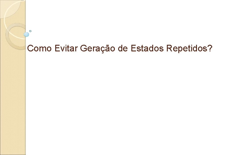 Como Evitar Geração de Estados Repetidos? 