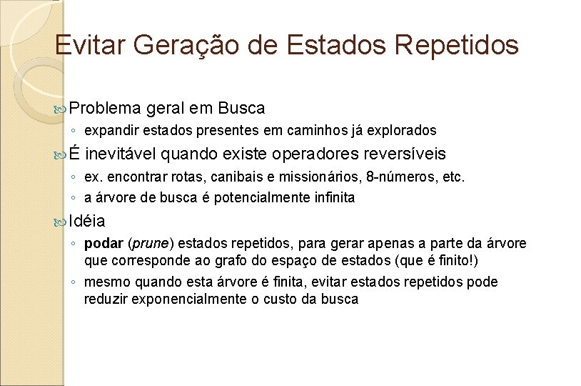 Evitar Geração de Estados Repetidos Problema geral em Busca ◦ expandir estados presentes em