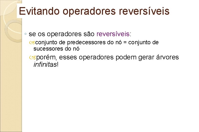 Evitando operadores reversíveis ◦ se os operadores são reversíveis: conjunto de predecessores do nó