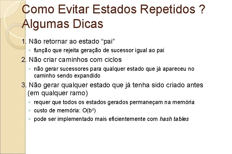Como Evitar Estados Repetidos ? Algumas Dicas 1. Não retornar ao estado “pai” ◦