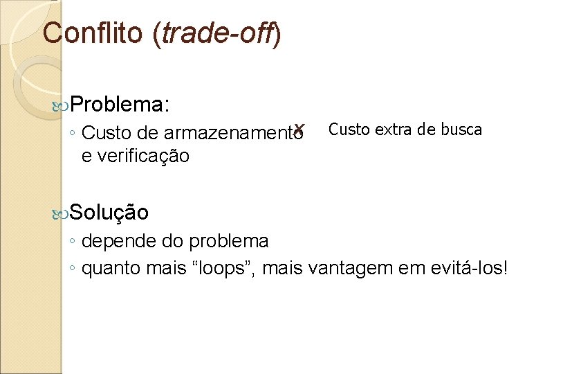 Conflito (trade-off) Problema: X ◦ Custo de armazenamento e verificação Custo extra de busca