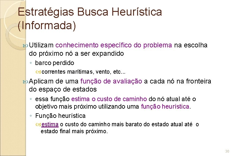 Estratégias Busca Heurística (Informada) Utilizam conhecimento específico do problema na escolha do próximo nó