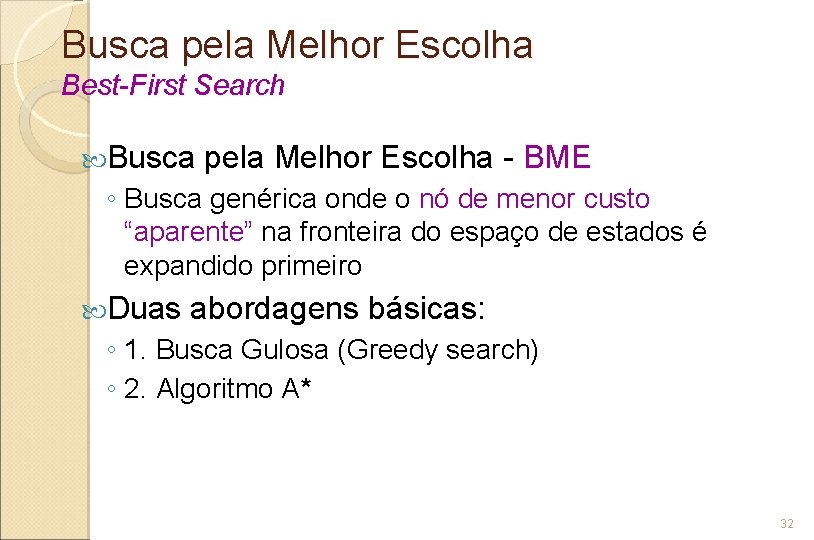 Busca pela Melhor Escolha Best-First Search Busca pela Melhor Escolha - BME ◦ Busca