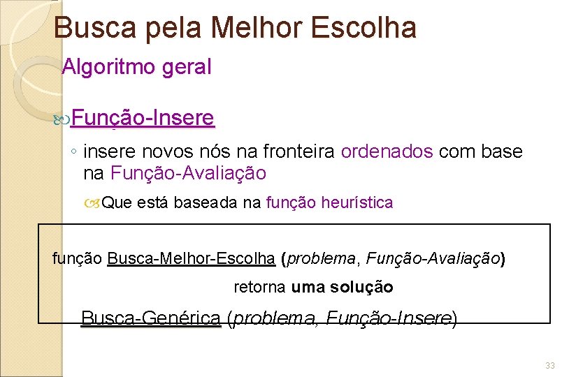 Busca pela Melhor Escolha Algoritmo geral Função-Insere ◦ insere novos nós na fronteira ordenados