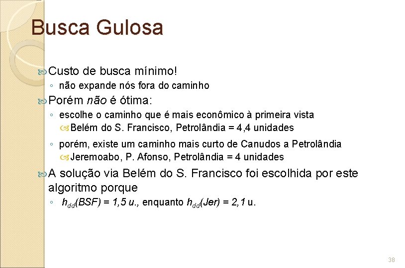 Busca Gulosa Custo de busca mínimo! ◦ não expande nós fora do caminho Porém