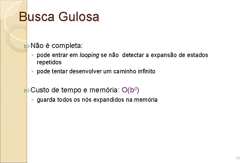 Busca Gulosa Não é completa: ◦ pode entrar em looping se não detectar a