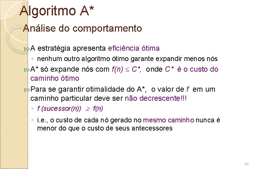 Algoritmo A* Análise do comportamento A estratégia apresenta eficiência ótima ◦ nenhum outro algoritmo