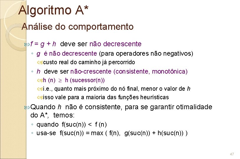 Algoritmo A* Análise do comportamento f = g + h deve ser não decrescente