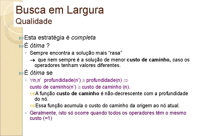 Busca em Largura Qualidade Esta estratégia é completa É ótima ? ◦ Sempre encontra