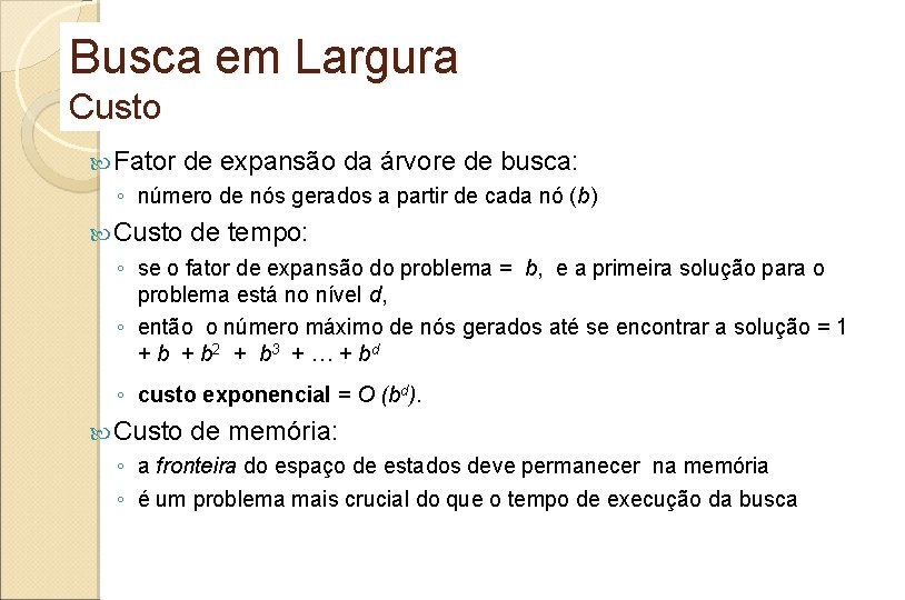 Busca em Largura Custo Fator de expansão da árvore de busca: ◦ número de