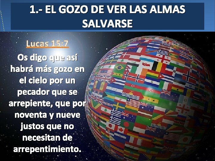 1. - EL GOZO DE VER LAS ALMAS SALVARSE Lucas 15: 7 Os digo