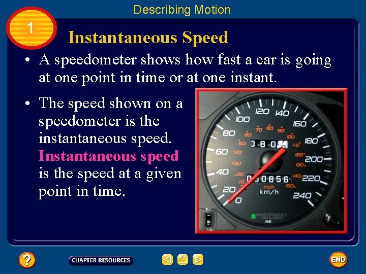 Describing Motion 1 Instantaneous Speed • A speedometer shows how fast a car is