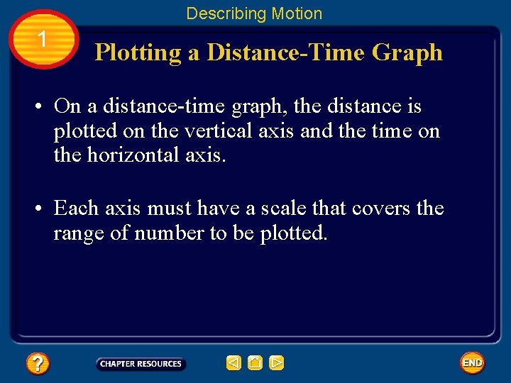 Describing Motion 1 Plotting a Distance-Time Graph • On a distance-time graph, the distance