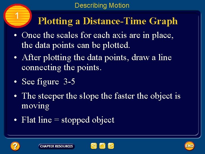 Describing Motion 1 Plotting a Distance-Time Graph • Once the scales for each axis