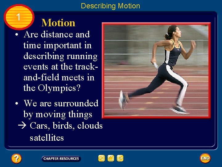 Describing Motion 1 Motion • Are distance and time important in describing running events