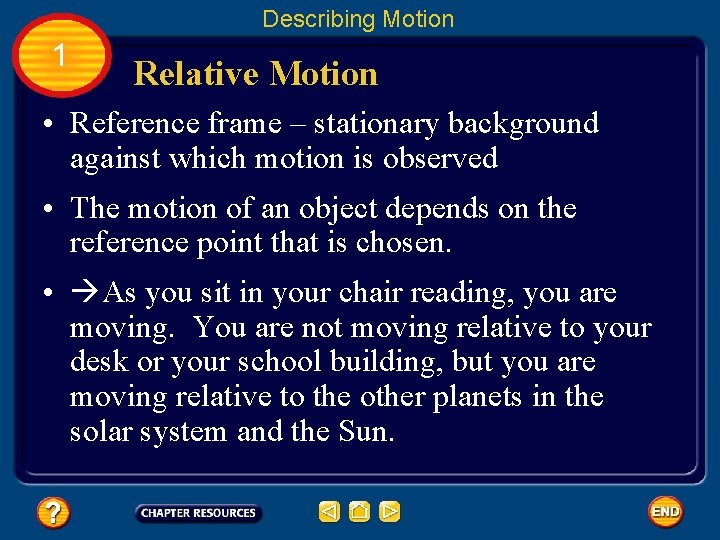 Describing Motion 1 Relative Motion • Reference frame – stationary background against which motion