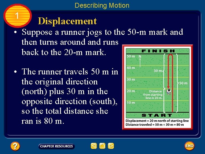 Describing Motion 1 Displacement • Suppose a runner jogs to the 50 -m mark