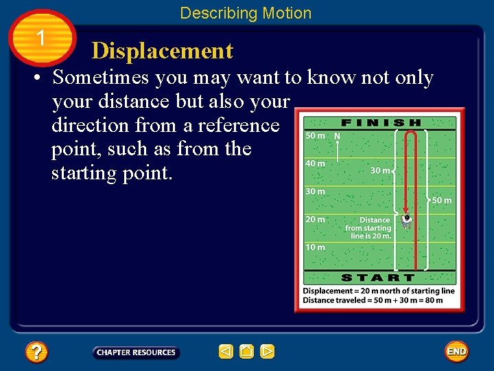 Describing Motion 1 Displacement • Sometimes you may want to know not only your