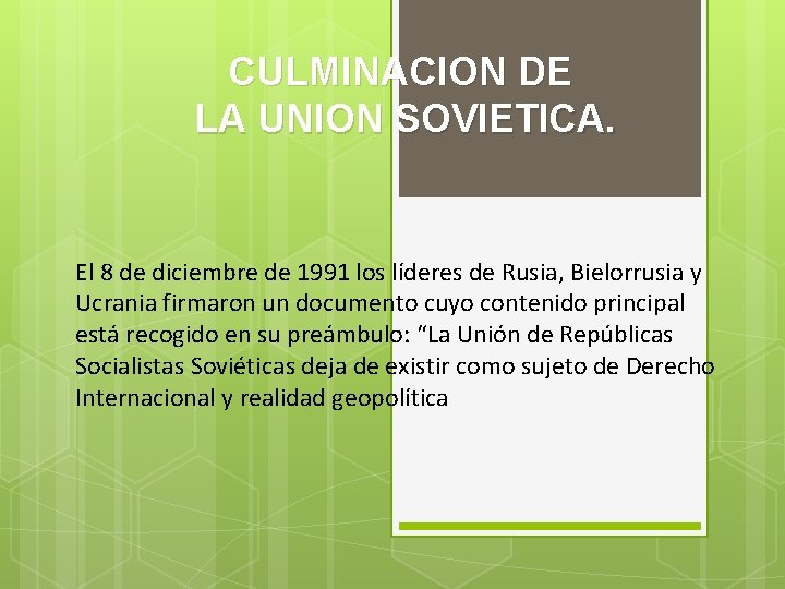 CULMINACION DE LA UNION SOVIETICA. El 8 de diciembre de 1991 los líderes de