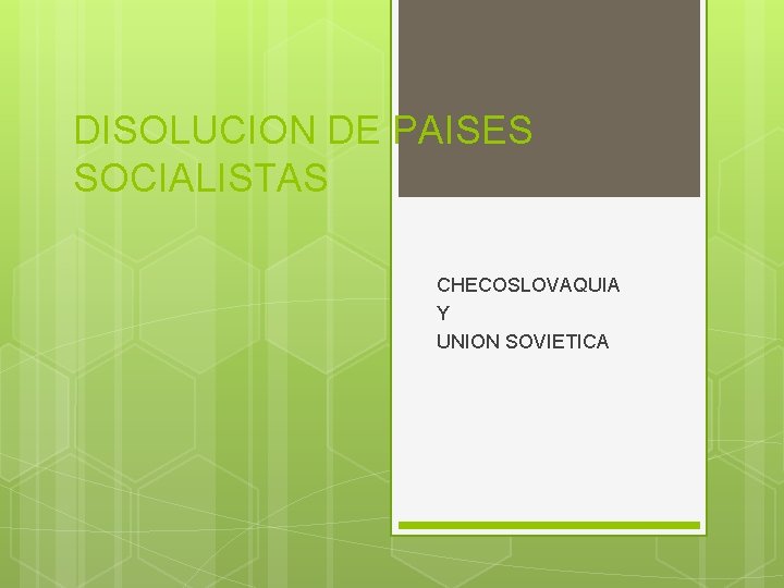 DISOLUCION DE PAISES SOCIALISTAS CHECOSLOVAQUIA Y UNION SOVIETICA 