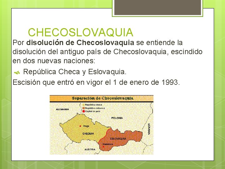 CHECOSLOVAQUIA Por disolución de Checoslovaquia se entiende la disolución del antiguo país de Checoslovaquia,