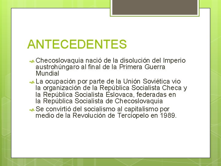 ANTECEDENTES Checoslovaquia nació de la disolución del Imperio austrohúngaro al final de la Primera