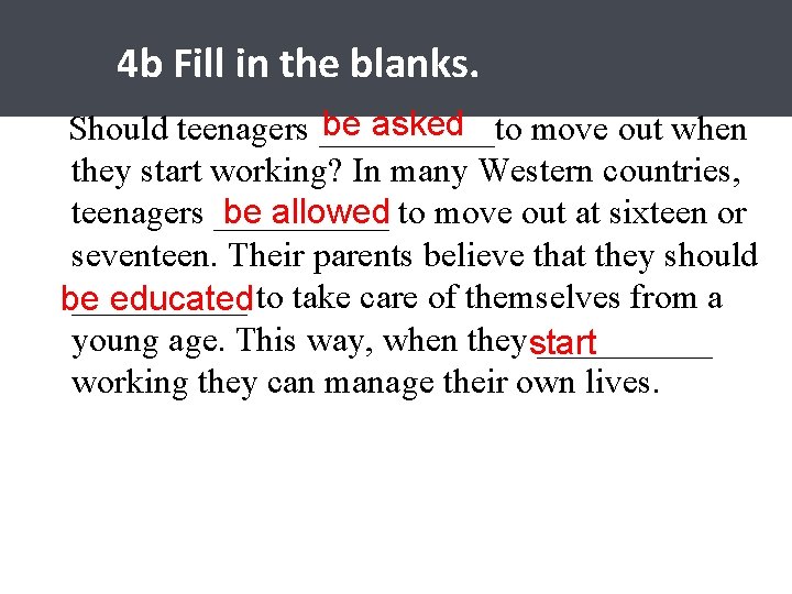 4 b Fill in the blanks. be asked Should teenagers _____to move out when