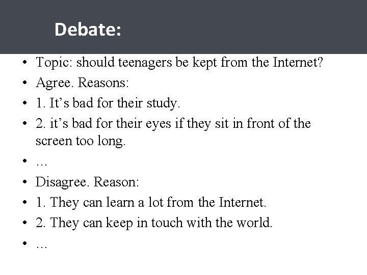 Debate: • • • Topic: should teenagers be kept from the Internet? Agree. Reasons: