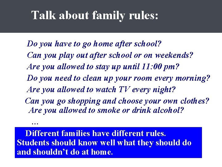 Talk about family rules: Do you have to go home after school? Can you